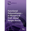 Functional Polyurethanes - In Memory of Prof. József Karger-Kocsis