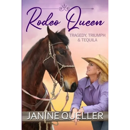 Rodeo Queen: Tragedy, Triumph & Tequila