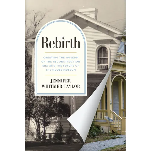 Rebirth: Creating the Museum of the Reconstruction Era and the Future of the House Museum