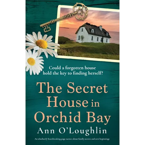 The Secret House in Orchid Bay: An absolutely heartbreaking page-turner about family secrets and new beginnings