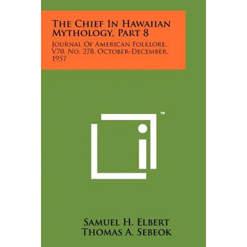 The Chief in Hawaiian Mythology, Part 8: Journal of American Folklore, V70, No. 278, October-December, 1957