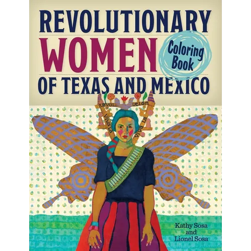 Revolutionary Women of Texas and Mexico Coloring Book: A Coloring Book for Kids and Adults