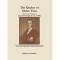 The Quaker of Olden Time: The Life and Times of Israel Thompson (D. 1795). His Land, Plantation, Mills, Tanyard & Mansion House, and the Rise of