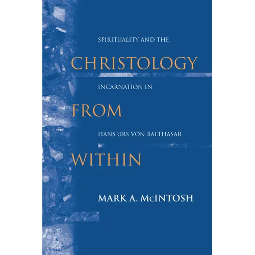 Christology from Within: Spirituality and the Incarnation in Hans Urs Von Balthasar