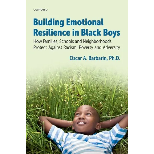 Building Emotional Resilience in Black Boys: Building Social Assets to Overcome Racism and Adversity