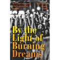 By the Light of Burning Dreams: The Triumphs and Tragedies of the Second American Revolution