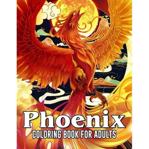 Phoenix Coloring Book For Adults: Amazing Drawings - For Phoenix Fans