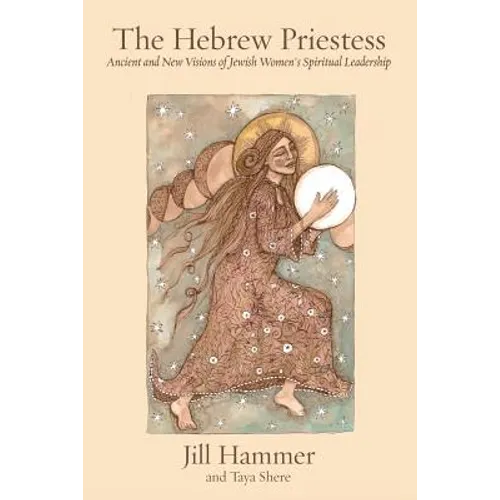 The Hebrew Priestess: Ancient and New Visions of Jewish Women's Spiritual Leadership