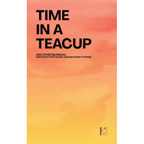 Time in a Teacup And Other Bilingual European Portuguese-English Short Stories
