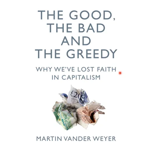 The Good, the Bad and the Greedy: Why We've Lost Faith in Capitalism