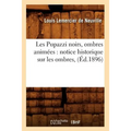 Les Pupazzi Noirs, Ombres Animées: Notice Historique Sur Les Ombres, (Éd.1896)