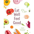 Eat Well Feel Good: Step by Step recipes for: Gluten-free Lectin-free Grain-free Low sugar Low animal protein