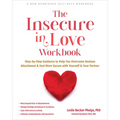 The Insecure in Love Workbook: Step-By-Step Guidance to Help You Overcome Anxious Attachment and Feel More Secure with Yourself and Your Partner