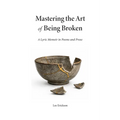 Mastering the Art of Being Broken, a Lyric Memoir in Poems and Prose