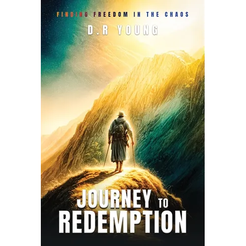 Journey To Redemption Finding Freedom in the Chaos