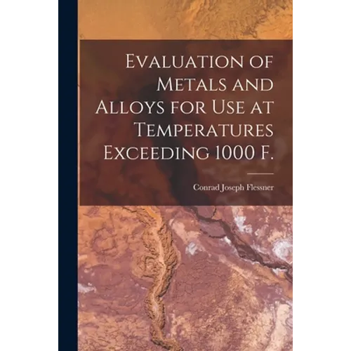 Evaluation of Metals and Alloys for Use at Temperatures Exceeding 1000 F.