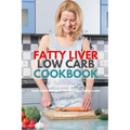 Fatty Liver Low Carb Cookbook: 35+ Curated and Tasty Low Carb Recipes To Manage Fatty Liver