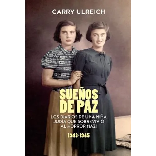 Sueños de paz: Los diarios de una niña judía que sobrevivió al horror nazi