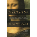 The Thefts of the Mona Lisa: The Complete Story of the World's Most Famous Artwork