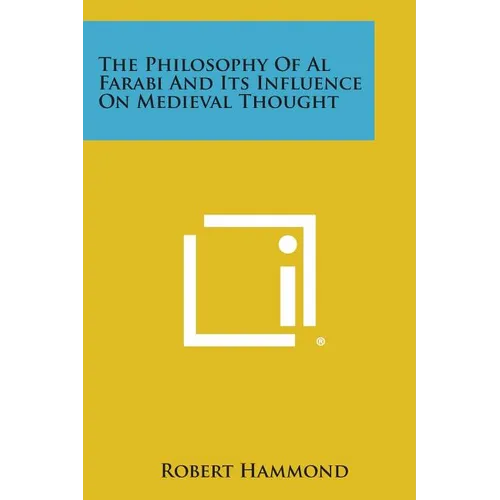 The Philosophy of Al Farabi and Its Influence on Medieval Thought