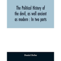 The political history of the devil, as well ancient as modern: In two parts