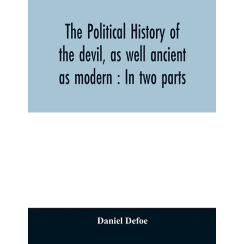 The political history of the devil, as well ancient as modern: In two parts