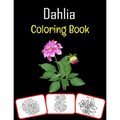Dahlia Coloring Book: Color and learn with fun. Dahlia pictures, coloring and learning book with fun for kids (50 Pages, at least 25 Dahlia
