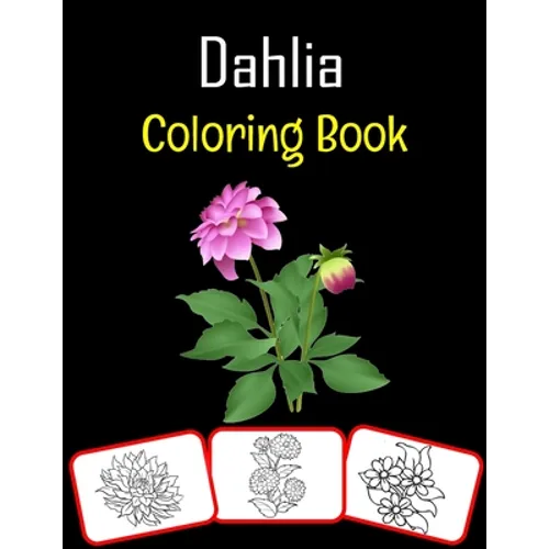 Dahlia Coloring Book: Color and learn with fun. Dahlia pictures, coloring and learning book with fun for kids (50 Pages, at least 25 Dahlia