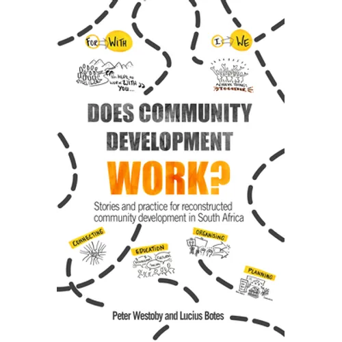 Does Community Development Work?: Stories and Practice for Reconstructed Community Development in South Africa