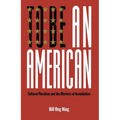 To Be an American: Cultural Pluralism and the Rhetoric of Assimilation