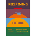 Reclaiming the Future: A Beginner's Guide to Planning the Economy