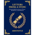 Letters from a Stoic: Wisdom, Calm, and Courage in the Face of Life (Large Print Deluxe Edition For Easy Reading)
