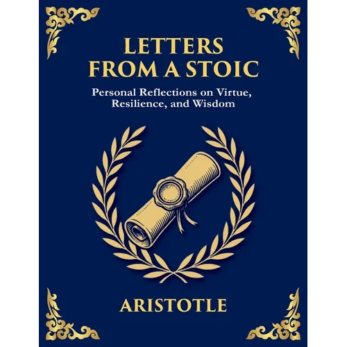 Letters from a Stoic: Wisdom, Calm, and Courage in the Face of Life (Large Print Deluxe Edition For Easy Reading)
