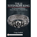 The SS Totenkopf Ring: An Illustrated History from Munich to Nuremburg