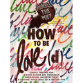 How to Be Love(d): Simple Truths for Going Easier on Yourself, Embracing Imperfection & Loving Your Way to a Better Life