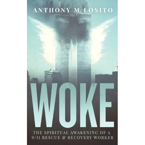 Woke, The Spiritual Awakening of a 9/11 Rescue & Recovery Worker