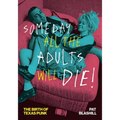 Someday All the Adults Will Die!: The Birth of Texas Punk