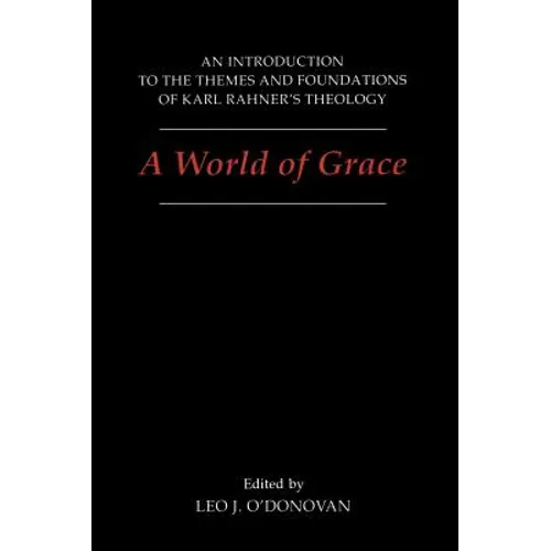 A World of Grace: An Introduction to the Themes and Foundations of Karl Rahner's Theology