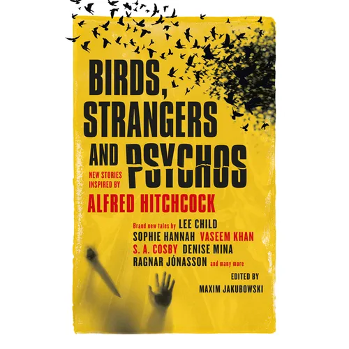 Birds, Strangers and Psychos: New Stories Inspired by Alfred Hitchcock
