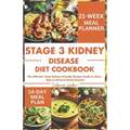 Stage 3 Kidney Disease Diet Cookbook: The Ultimate Tasty Kidney-Friendly Recipes Guide to Slow, Stop or Reverse Renal Disease