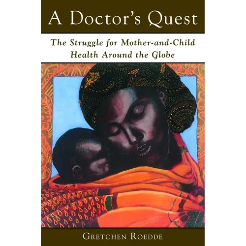 A Doctor's Quest: The Struggle for Mother-And-Child Health Around the Globe