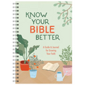 Know Your Bible Better: A Guide and Journal for Growing Your Faith