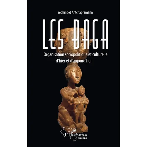 Les Baga. Organisation sociopolitique et culturelle d'hier et d'aujourd'hui