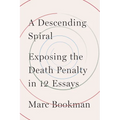 A Descending Spiral: Exposing the Death Penalty in 12 Essays
