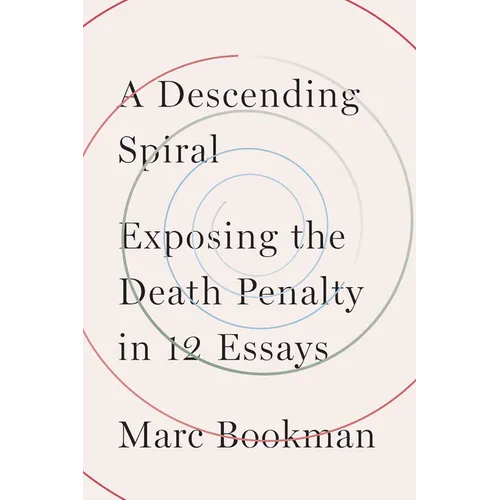 A Descending Spiral: Exposing the Death Penalty in 12 Essays