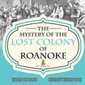 The Mystery of the Lost Colony of Roanoke - History 5th Grade Children's History Books