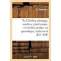 Du Choléra Asiatique, Morbus, Épidémique, Et Choléra Nostras Ou Sporadique, Traitement