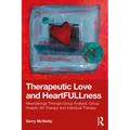 Therapeutic Love and Heartfullness: Meanderings Through Group Analysis, Group Analytic Art Therapy and Individual Therapy