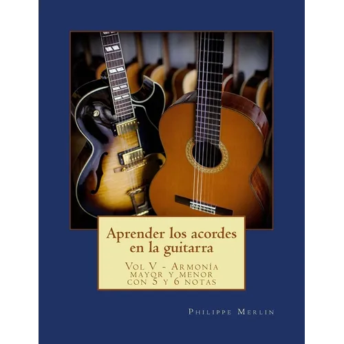 Aprender los acordes en la guitarra: Vol V - Armonia mayor y menor con 5 y 6 notas