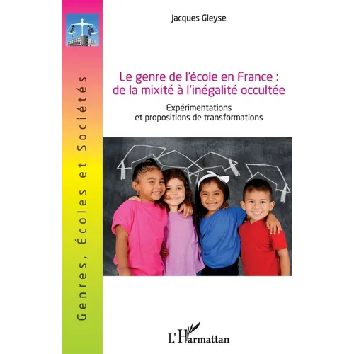 Le genre de l'école en France: de la mixité à l'inégalité occultée: Expérimentations et propositions de de transformations